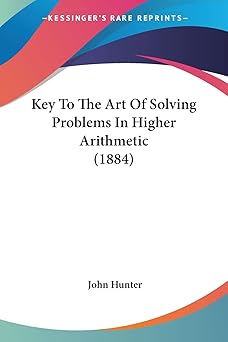 Key To The Art Of Solving Problems In Higher Arithmetic (1884) Paperback