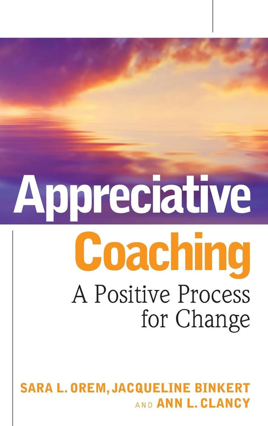 Appreciative Coaching: A Positive Process For Change Hardcover