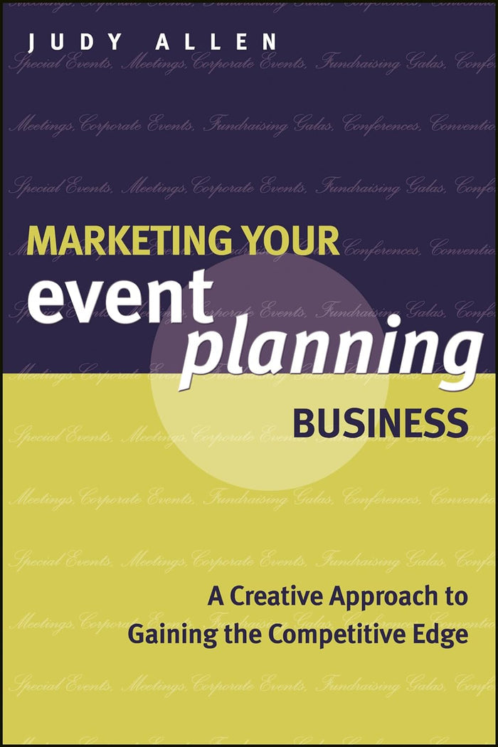 Marketing Your Event Planning Business A Creative Approach to Gaining the Competitive Edge