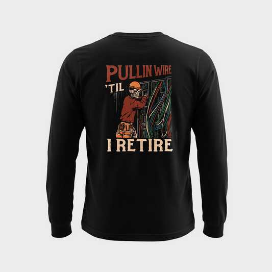 Pullin' Wire 'Til I Retire - Pocket Long Sleeve